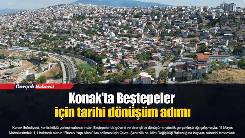 Konak’ta Beştepeler için tarihi dönüşüm adımı