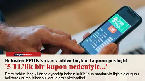 Bahisten PFDK'ya sevk edilen başkan kuponu paylaştı! '5 TL’lik bir kupon nedeniyle...'