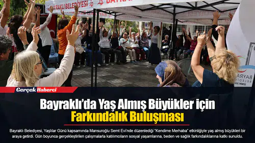 Bayraklı’da Yaş Almış Büyükler için Farkındalık Buluşması