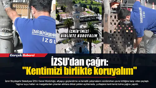 İZSU'dan çağrı: "Kentimizi birlikte koruyalım"
