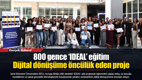 800 gence ‘IDEAL’ eğitim...  Dijital dönüşüme öncülük eden proje