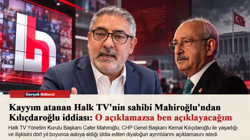 Kayyım atanan Halk TV'nin sahibi Mahiroğlu'ndan Kılıçdaroğlu iddiası: O açıklamazsa ben açıklayacağım