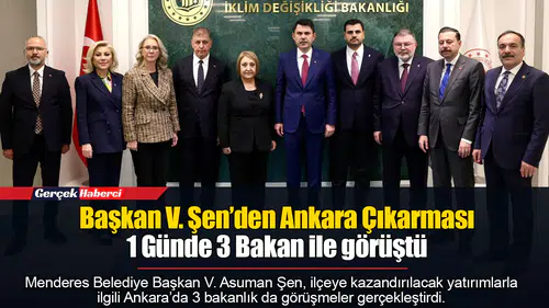 Başkan V. Şen’den Ankara Çıkarması...  1 Günde 3 Bakan İle Görüştü