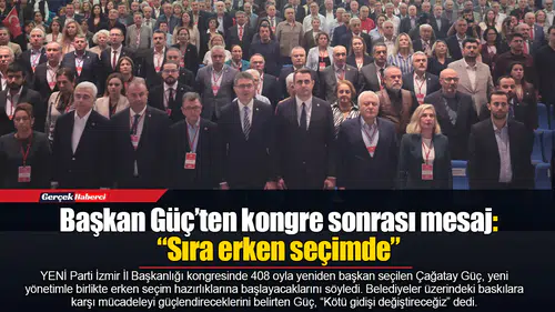 Başkan Güç’ten kongre sonrası mesaj: “Sıra erken seçimde”