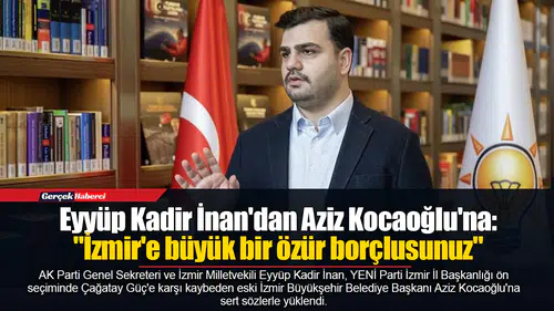 Eyyüp Kadir İnan'dan Aziz Kocaoğlu'na: "İzmir'e büyük bir özür borçlusunuz"