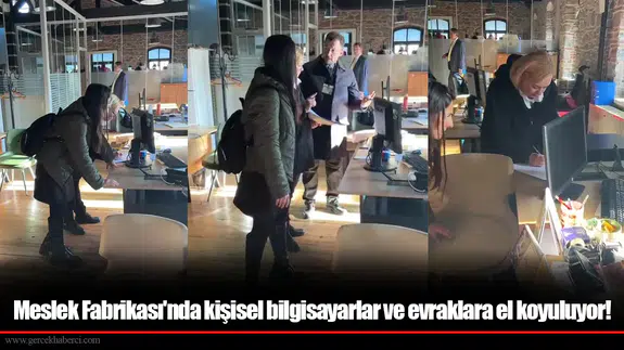 Meslek Fabrikası'nda kişisel bilgisayarlar ve evraklara el koyuluyor!
