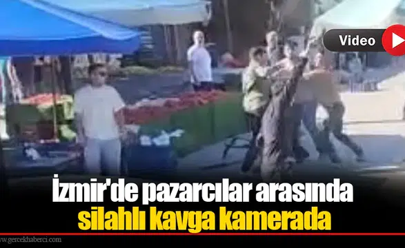 İzmir'de pazarcılar arasında silahlı kavga kamerada
