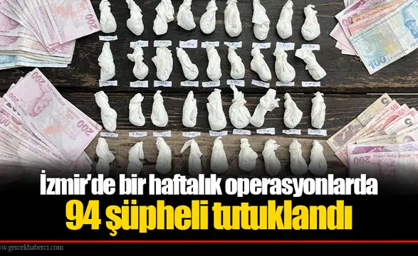 İzmir'de bir haftalık operasyonlarda 94 şüpheli tutuklandı