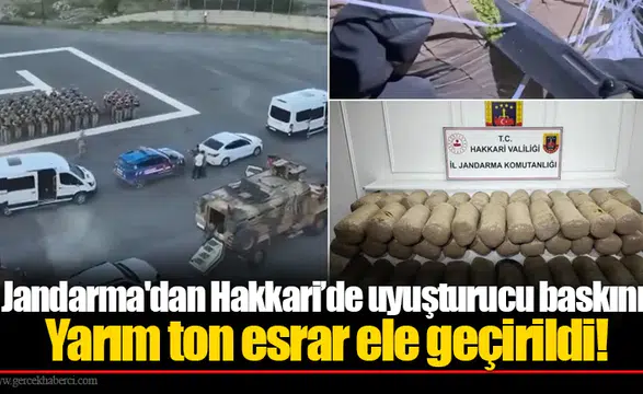 Jandarma'dan Hakkari’de uyuşturucu baskını: Yarım ton esrar ele geçirildi!