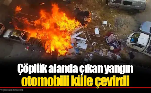 Çöplük alanda çıkan yangın otomobili küle çevirdi