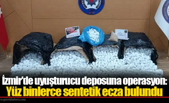 İzmir'de uyuşturucu deposuna operasyon: Yüz binlerce sentetik ecza bulundu