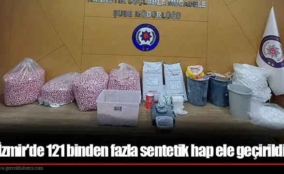 İzmir'de 121 binden fazla sentetik hap ele geçirildi