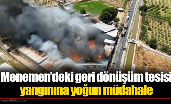 Menemen’deki geri dönüşüm tesisi yangınına yoğun müdahale