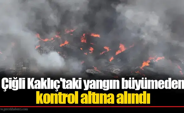 Çiğli Kaklıç'taki yangın büyümeden kontrol altına alındı