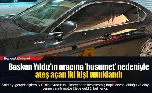 Başkan Yıldız'ın aracına 'husumet' nedeniyle ateş açan iki kişi tutuklandı