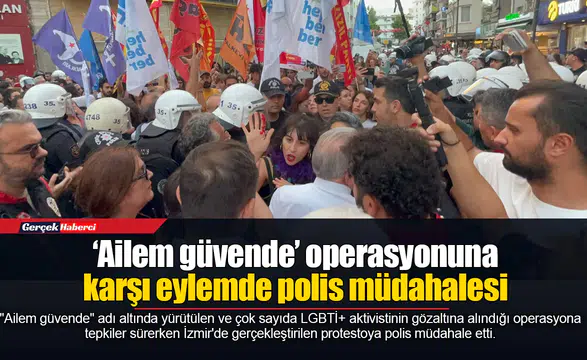 ‘Ailem güvende’ operasyonuna karşı eylemde polis müdahalesi