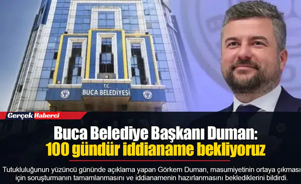 Buca Belediye Başkanı Duman: 100 gündür iddianame bekliyoruz