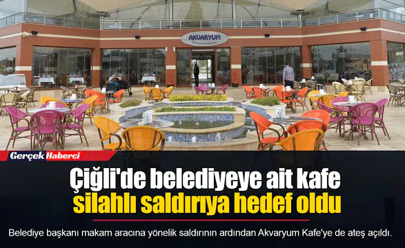 Çiğli'de belediyeye ait kafe silahlı saldırıya hedef oldu