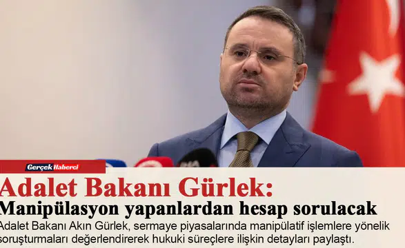 Adalet Bakanı Gürlek: Manipülasyon yapanlardan hesap sorulacak