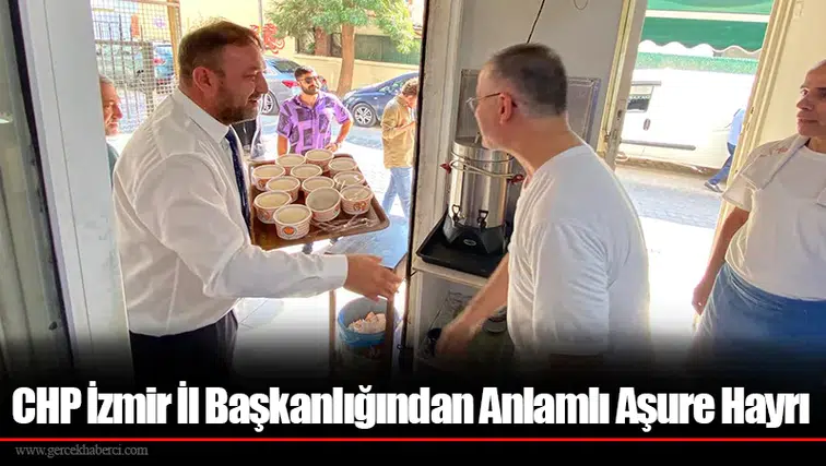 CHP İzmir İl Başkanlığından Anlamlı Aşure Hayrı