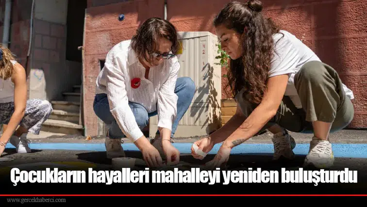 Çocukların hayalleri mahalleyi yeniden buluşturdu