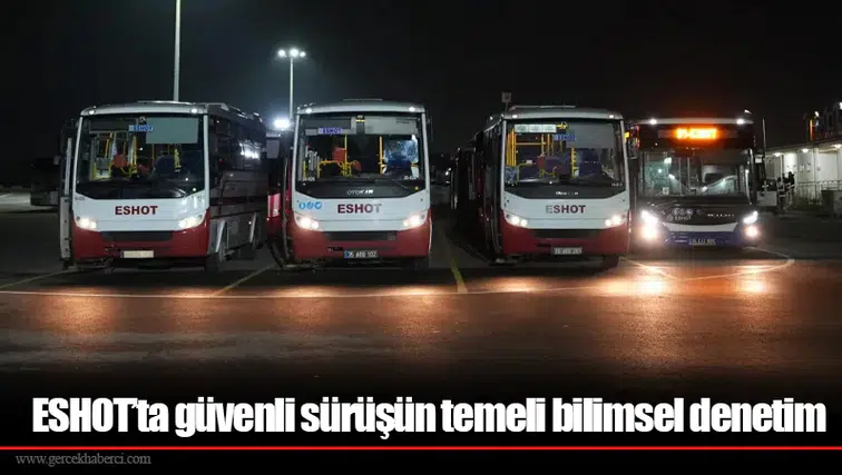 ESHOT’ta güvenli sürüşün temeli bilimsel denetim