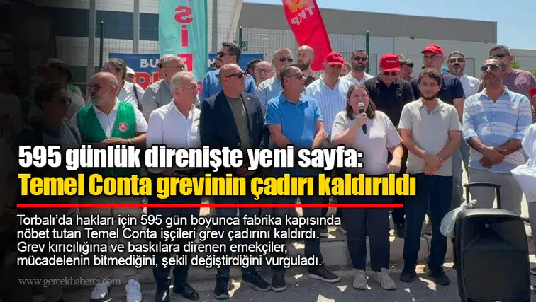 595 günlük direnişte yeni sayfa: Temel Conta grevinin çadırı kaldırıldı