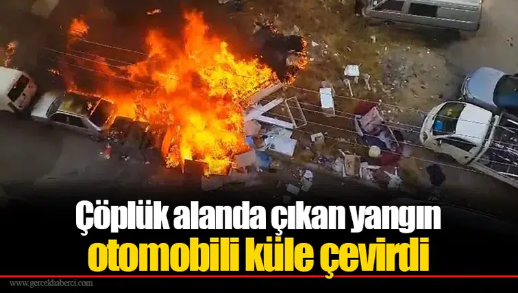 Çöplük alanda çıkan yangın otomobili küle çevirdi