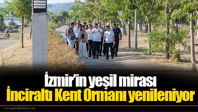 İzmir’in yeşil mirası İnciraltı Kent Ormanı yenileniyor