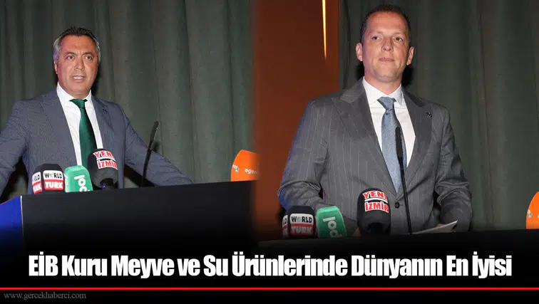 EİB Kuru Meyve ve Su Ürünlerinde Dünyanın En İyisi