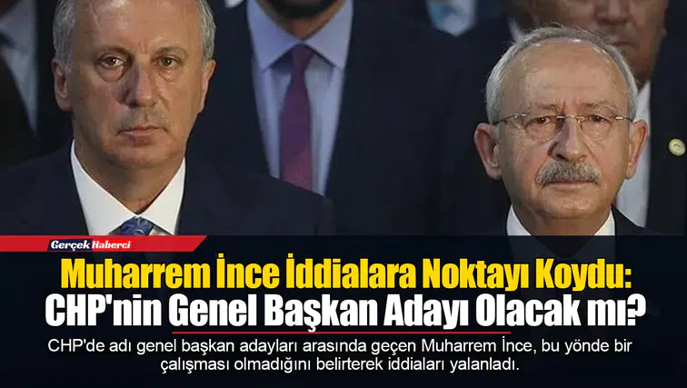 Muharrem İnce İddialara Noktayı Koydu: CHP'nin Genel Başkan Adayı Olacak mı?