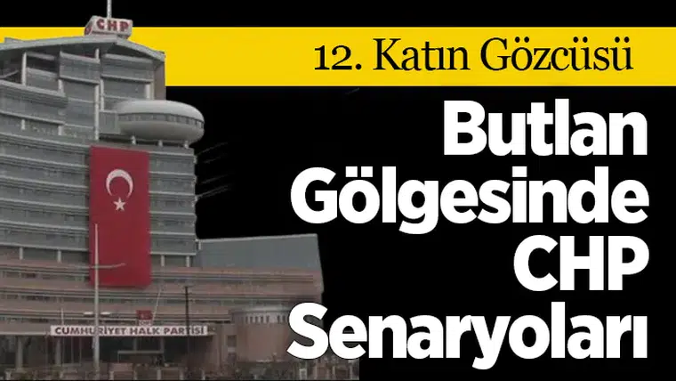 Butlan Gölgesinde CHP Senaryoları