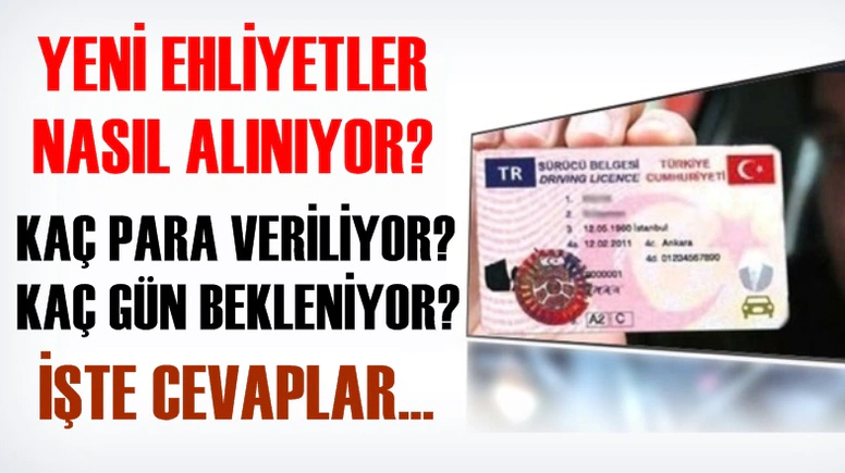 YENİ EHLİYETLER NASIL ALINIYOR? KAÇ PARA VERİLİYOR