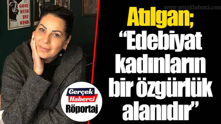 Atılgan; "Edebiyat kadınların bir özgürlük alanıdır"