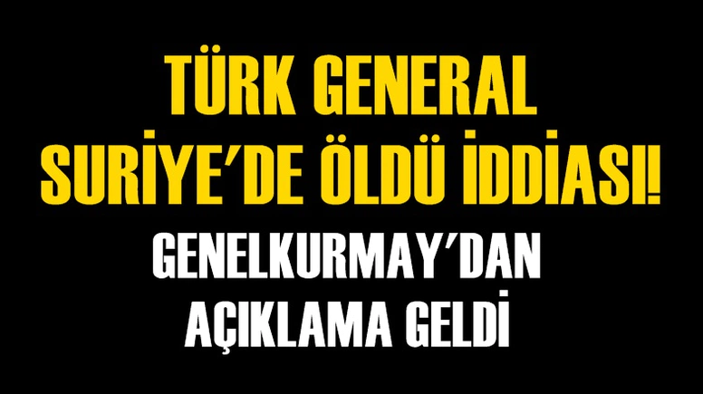 TÜRK GENERAL SURİYE'DE ÖLDÜ İDDİASI!