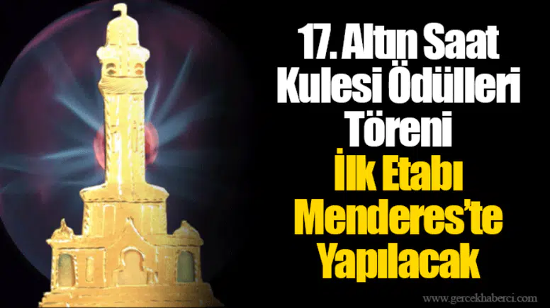 17. Altın Saat Kulesi Ödülleri Töreni İlk Etabı Menderes’te Yapılacak