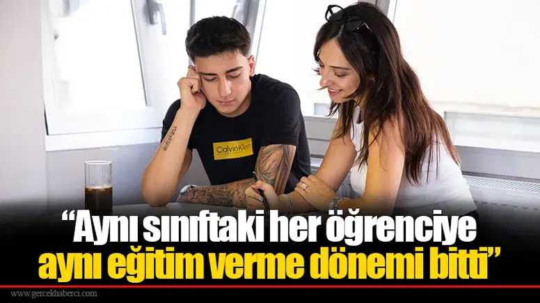 “Aynı sınıftaki her öğrenciye aynı eğitim verme dönemi bitti”