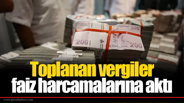 Toplanan vergiler faiz harcamalarına aktı