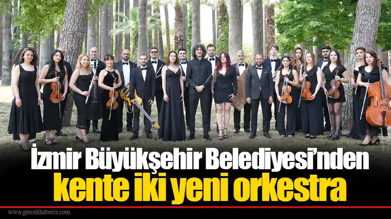 İzmir Büyükşehir Belediyesi’nden kente iki yeni orkestra