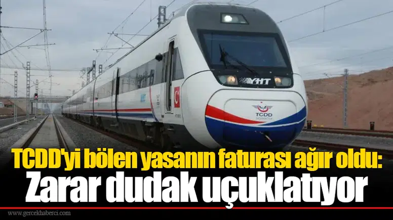 TCDD'yi bölen yasanın faturası ağır oldu: Zarar dudak uçuklatıyor