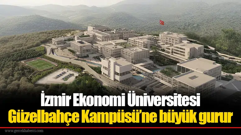 İzmir Ekonomi Üniversitesi Güzelbahçe Kampüsü’ne büyük gurur