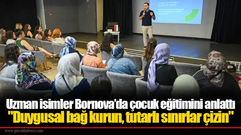 Uzman isimler Bornova’da çocuk eğitimini anlattı  "Duygusal bağ kurun, tutarlı sınırlar çizin"