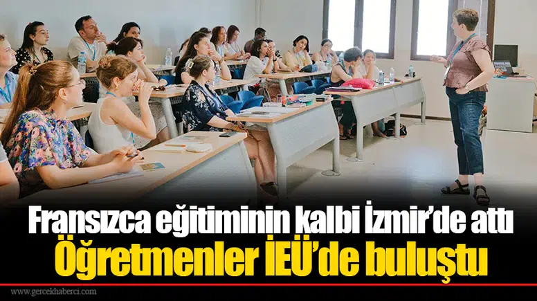 Fransızca eğitiminin kalbi İzmir’de attı:  Öğretmenler İEÜ’de buluştu