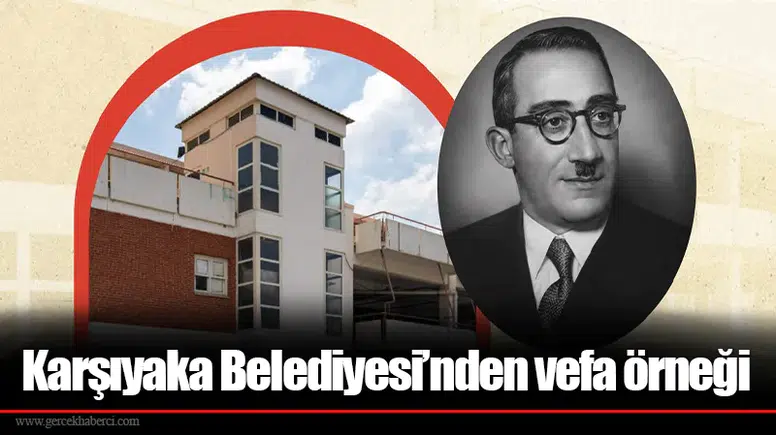 Karşıyaka Belediyesi’nden vefa örneği