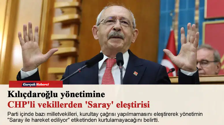 Kılıçdaroğlu yönetimine CHP'li vekillerden 'Saray' eleştirisi