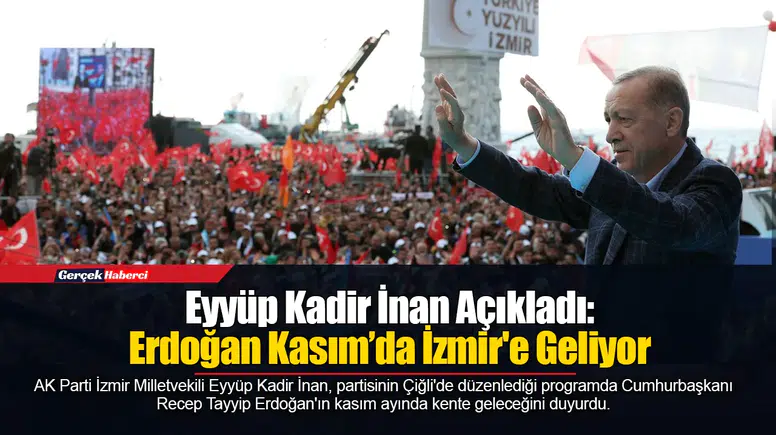 Eyyüp Kadir İnan Açıkladı: Erdoğan Kasım’da İzmir'e Geliyor