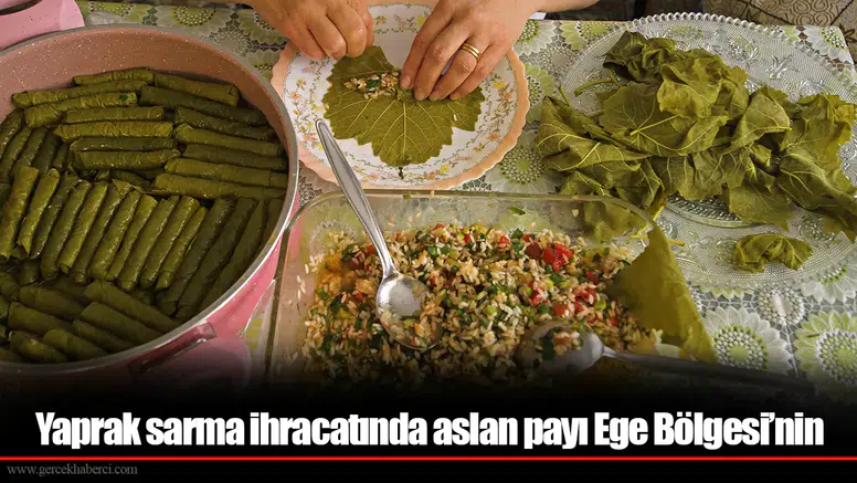 Yaprak sarma ihracatında aslan payı Ege Bölgesi’nin