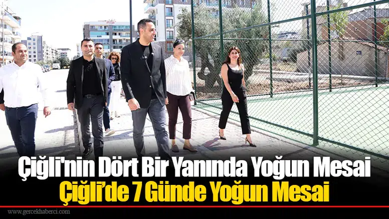Çiğli'nin Dört Bir Yanında Yoğun Mesai: Çiğli’de 7 Günde Yoğun Mesai