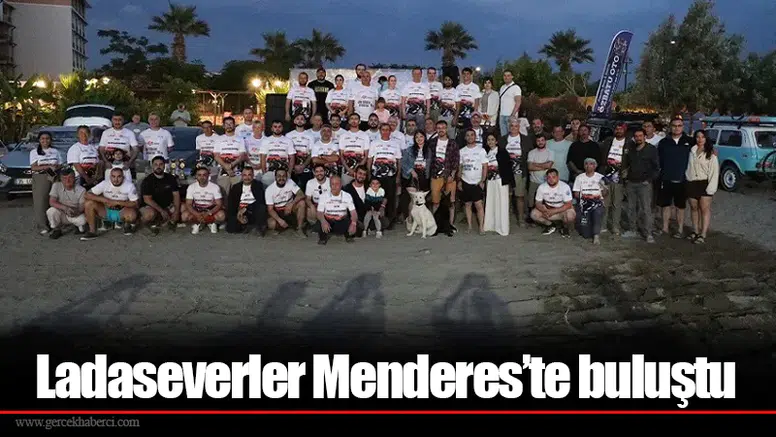 Ladaseverler Menderes’te buluştu