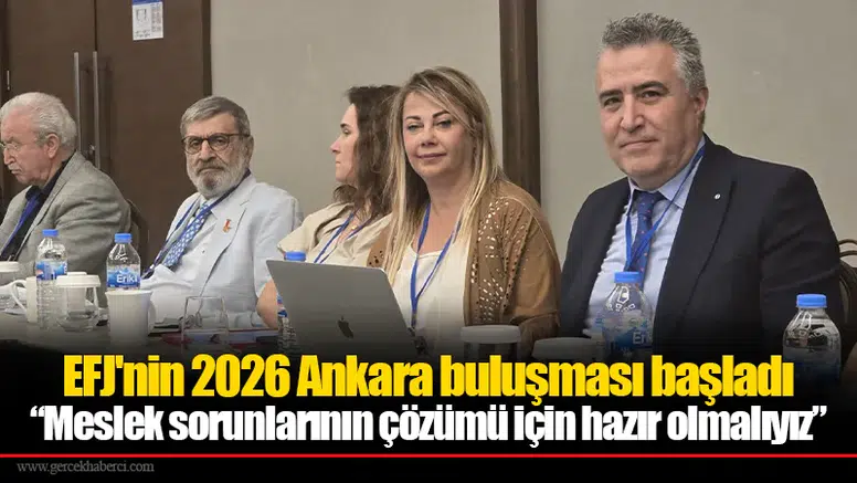 EFJ'nin 2026 Ankara buluşması başladı: “Meslek sorunlarının çözümü için hazır olmalıyız”